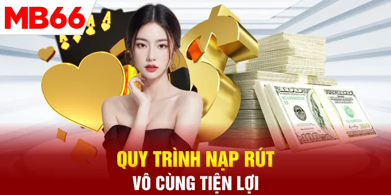 Quy trình nạp rút vô cùng tiện lợi